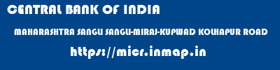 CENTRAL BANK OF INDIA  MAHARASHTRA SANGLI SANGLI-MIRAJ-KUPWAD KOLHAPUR ROAD  micr code